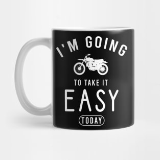 I'm going to take it easy today Mug